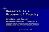 Copyright © Allyn & Bacon (2007) Research is a Process of Inquiry Graziano and Raulin Research Methods: Chapter 2 This multimedia product and its contents.