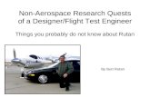 Non-Aerospace Research Quests of a Designer/Flight Test Engineer Things you probably do not know about Rutan By Burt Rutan.