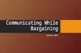Communicating While Bargaining Winter 2015. Why you NEED to Communicate Without information about Association activities members remain apathetic and/or.