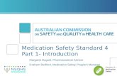 Medication Safety Standard 4 Part 1- Introduction Margaret Duguid, Pharmaceutical Advisor Graham Bedford, Medication Safety Program Manager Standard 4.