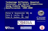 Technology Diffusion, Hospital Variation, and Racial Disparities Among Elderly Medicare Beneficiaries: 1989-2000 Peter W. Groeneveld, MD, MS Sara B. Laufer,