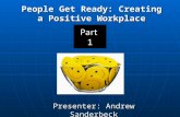 People Get Ready: Creating a Positive Workplace Presenter: Andrew Sanderbeck.