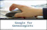Google for Genealogists. Google's mission statement “Organize the world's information and make it universally accessible and useful."