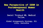 New Perspective of SERM in Postmenopausal Women Health Daniel Thiebaud MD, Medical Fellow, Global Osteoporosis Strategy, Eli Lilly, Australia.
