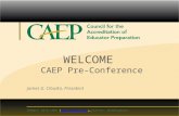 CONNECT WITH CAEP | | Twitter: @CAEPupdates  WELCOME CAEP Pre-Conference James G. Cibulka, President.