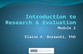 Module 2 Elaine A. Borawski, PhD. Module Overview Defining research and evaluation What makes a study “research” Roots of participatory research Applied/basic.
