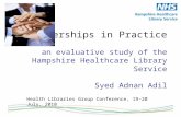 Partnerships in Practice an evaluative study of the Hampshire Healthcare Library Service Syed Adnan Adil Health Libraries Group Conference, 19-20 July,
