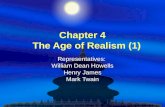 Chapter 4 The Age of Realism (1) Representatives: William Dean Howells Henry James Mark Twain.