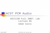 EECS150 Lab Lecture #61 AC97 PCM Audio EECS150 Fall 2007– Lab Lecture #6 Udam Saini 10/05/2007.