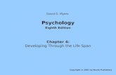 Psychology Eighth Edition Chapter 4: Developing Through the Life Span Copyright © 2007 by Worth Publishers David G. Myers.