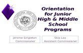 Orientation for Junior High & Middle School Programs Jerome Singleton Commissioner Skip Lax Assistant Commissioner.
