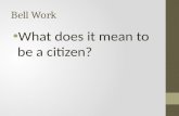 Bell Work What does it mean to be a citizen?. Citizenship.
