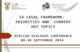 SA LEGAL FRAMEWORK, PRIORITIES AND CURRENT HOT TOPICS AFRICAN DIALOGUE CONFERENCE 08-10 SEPTEMBER 2014.