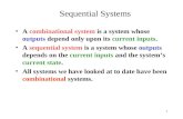 1 Sequential Systems A combinational system is a system whose outputs depend only upon its current inputs. A sequential system is a system whose outputs.