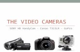 THE VIDEO CAMERAS SONY HD HandyCam - Canon T3iSLR - GoPro.