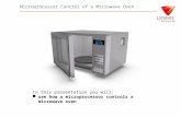 Microprocessor Control of a Microwave Oven In this presentation you will: see how a microprocessor controls a microwave oven.