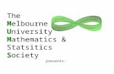 The Melbourne University Mathematics & Statsitics Society presents: