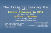 The Train is Leaving the Station Estate Planning in 2012 October 10, 2012 William L. Montague Frost Brown Todd LLC wmontague@fbtlaw.com 3300 Great American.