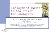 1 Employment Basics: An ADA Primer for Employers DBTAC: Rocky Mountain ADA Center CO, MT, ND, SD, UT, & WY 800/949-4232 (V, TTY) .
