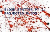 BLOOD SPATTER PT 2: PROJECTED BLOOD October 14, 2014.