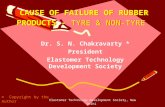 Elastomer Technology Development Society, New Delhi CAUSE OF FAILURE OF RUBBER PRODUCTS - TYRE & NON-TYRE Dr. S. N. Chakravarty * President Elastomer Technology.