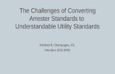 The Challenges of Converting Arrester Standards to Understandable Utility Standards Michael K. Champagne, P.E. Member, IEEE-SPDC.