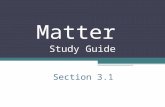 Section 3.1 Matter Study Guide. Anything that has a mass and a volume.