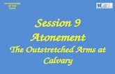 Session 9 Atonement The Outstretched Arms at Calvary.