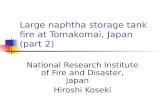 Large naphtha storage tank fire at Tomakomai, Japan (part 2) National Research Institute of Fire and Disaster, Japan Hiroshi Koseki.