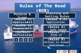 1 Rules of The Road (ROR) Purpose & Scope (Rules 1) (Rules 1) Applicability (Rules 2) Responsibility (Rules 2) Responsibility (Rules3) Definitions Steering.