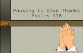 Pausing to Give Thanks Psalms 118 .