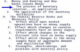 G. Money and Banking and How Banks Create Money 1. The process of monetary creation...an application 2. The application of the monetary multiplier H. The.