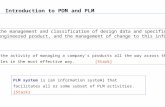 Introduction to PDM and PLM PLM is the activity of managing a company’s products all the way across their lifecycles in the most effective way.[Stark]