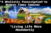 “Living Life More Abundantly” “A Wholistic Prescription to Modern Times Seminar”