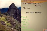 LOST CITY The Discovery of Machu Picchu By Ted Lewin Day 1Day 1 Day 4Day 4 Day 2 Day 2 Day 5Day 5 Day 3 Vocabulary Definitions Vocabulary Sentences Additional.