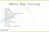 White Box Testing Agenda The need Benefits Code review Unit tests and automation cppUnit Concepts Memory leaks Quantification Coverage APIs Challenges.