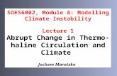 SOES6002, Module A: Modelling Climate Instability Lecture 1 Abrupt Change in Thermo- haline Circulation and Climate Jochem Marotzke.