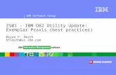 IBM Software Group ® ZS01 - IBM DB2 Utility Update: Exemplar Praxis (best practices) Bryan F. Smith bfsmith@us.ibm.com.