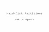 Hard-Disk Partitions Ref: Wikipedia. What and Why Disk partitioning –The creation of logical divisions upon a hard disk that allows one to apply operating.