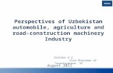 UzAuto Perspectives of Uzbekistan automobile, agriculture and road- construction machinery Industry August 2012 Salimov U.Z. Vice-Chairman of “Uzavtosanoat”