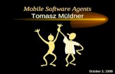 Mobile Software Agents Tomasz Müldner October 2, 1998.