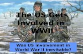 The US Gets Involved in WWII Was US involvement in World War II inevitable?