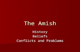 The Amish HistoryBeliefs Conflicts and Problems. History During the Reformation in 16th Century Europe, Luther and Calvin promoted the concepts of individual.