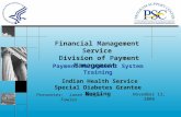 Financial Management Service Division of Payment Management November 13, 2008 Payment Management System Training Indian Health Service Special Diabetes.