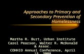 Approaches to Primary and Secondary Prevention of Homelessness Martha R. Burt, Urban Institute Carol Pearson, Walter R. McDonald & Assoc. COHHIO Annual.