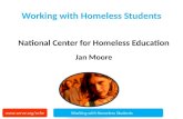 Working with Homeless Students National Center for Homeless Education Jan Moore  with Homeless Students.