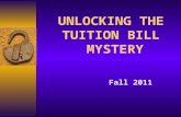 UNLOCKING THE TUITION BILL MYSTERY Fall 2011. Why a College Education?  Earning Potential: - 73% more than High School only - 2.7% unemployment vs. 8.5%