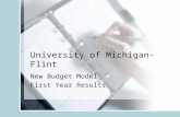 University of Michigan-Flint New Budget Model First Year Results.