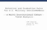 RETENTION AND GRADUATION RATES FOR U.S. MILITARY SERVICEMEMBERS A MULTI-INSTITUTIONAL COHORT TREND ANALYSIS CCME Symposium January 28, 2015 Anaheim, CA.