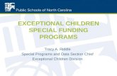 EXCEPTIONAL CHILDREN SPECIAL FUNDING PROGRAMS Tracy A. Riddle Special Programs and Data Section Chief Exceptional Children Division.